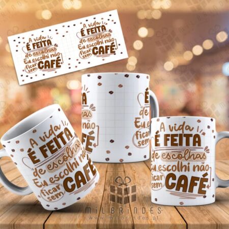 Caneca A vida é feita de escolhas, eu escolhi não ficar sem café